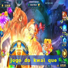 jogo do kwai que ganha dinheiro